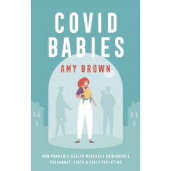 Covid Babies: How pandemic health measures undermined pregnancy, birth and early parenting
