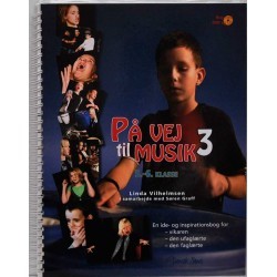 På vej til musik - 5.-6. klasse: en ide- og inspirationsbog for vikaren, den ufaglærte, den faglærte (Bind 3)