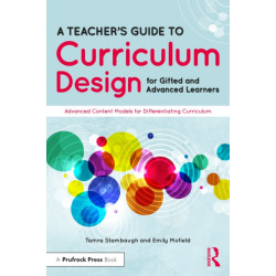 A Teacher's Guide to Curriculum Design for Gifted and Advanced Learners: Advanced Content Models for Differentiating Curriculum