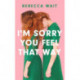 I'm Sorry You Feel That Way: 'If you liked Meg Mason's Sorrow and Bliss, you'll love this novel' - Good Housekeeping