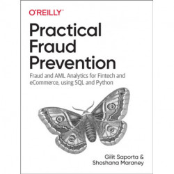 Practical Fraud Prevention: Fraud and AML Analytics for Fintech and eCommerce, using SQL and Python