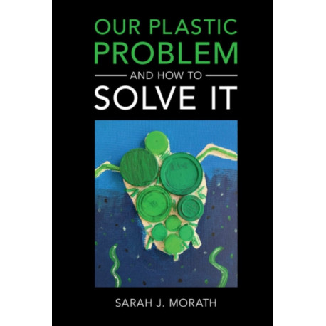 Our Plastic Problem and How to Solve It
