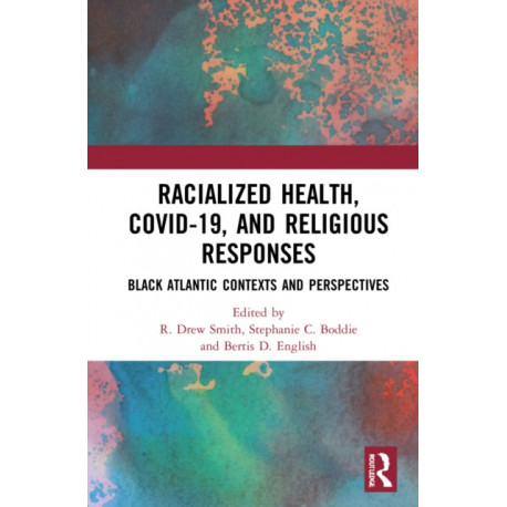 Racialized Health, COVID-19, and Religious Responses: Black Atlantic Contexts and Perspectives