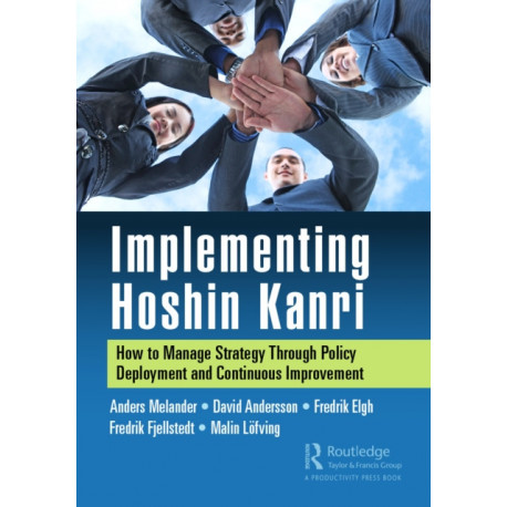 Implementing Hoshin Kanri: How to Manage Strategy Through Policy Deployment and Continuous Improvement