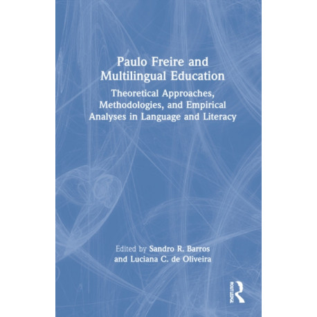 Paulo Freire and Multilingual Education: Theoretical Approaches, Methodologies, and Empirical Analyses in Language and Literacy