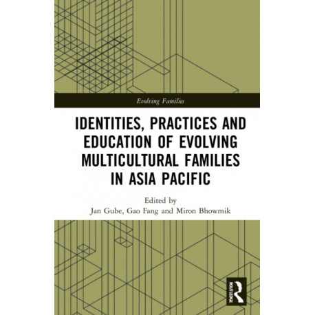 Identities, Practices and Education of Evolving Multicultural Families in Asia-Pacific