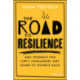 The Road to Resilience: Arm Yourself for Life's Challenges and Learn How to Bounce Back