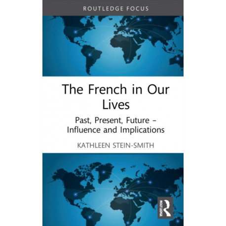 The French in Our Lives: Past, Present, Future -- Influence and Implications