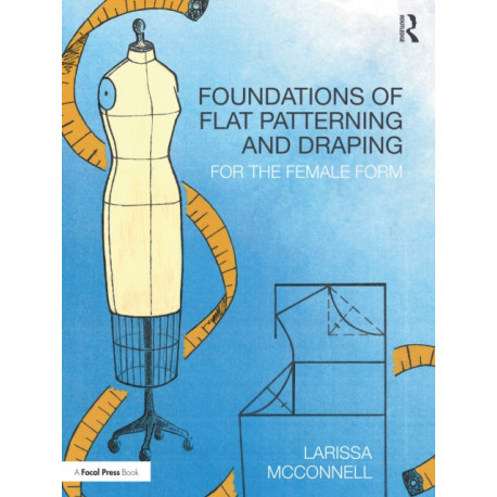Foundations of Flat Patterning and Draping: For the Female Form