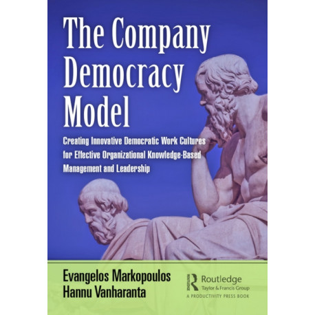 The Company Democracy Model: Creating Innovative Democratic Work Cultures for Effective Organizational Knowledge-Based Management and Leadership