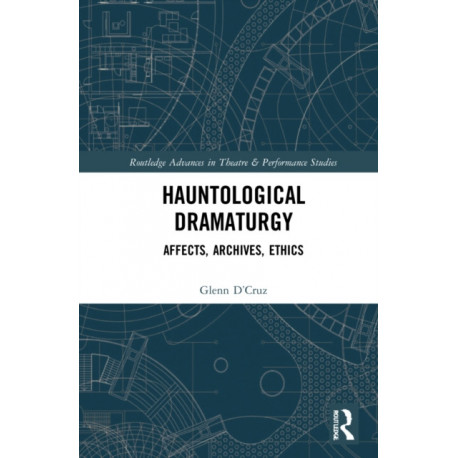 Hauntological Dramaturgy: Affects, Archives, Ethics
