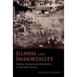 Illness and Immortality: Mantra, Mandala, and Meditation in the Netra Tantra