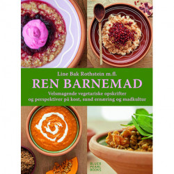Ren Barnemad: velsmagende vegetariske opskrifter og perspektiver på kost, sund ernæring og madkultur (Trykt i Danmark - bæredygtigt og miljøvenilgt)