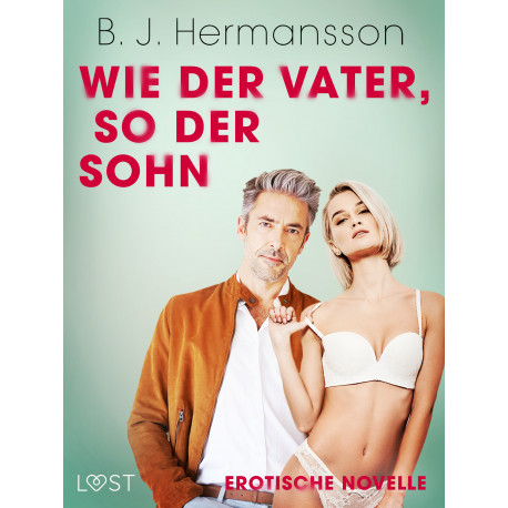 Wie der Vater, so der Sohn - Erotische Novelle