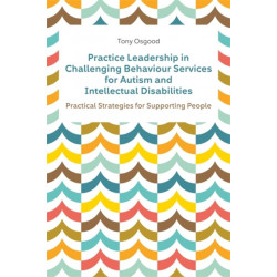 Practice Leadership in Challenging Behaviour Services for Autism and Intellectual Disabilities: Practical Strategies for Supporting People