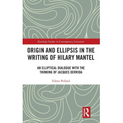 Origin and Ellipsis in the Writing of Hilary Mantel: An Elliptical Dialogue with the Thinking of Jacques Derrida