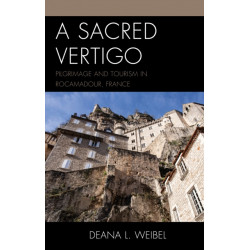 A Sacred Vertigo: Pilgrimage and Tourism in Rocamadour, France