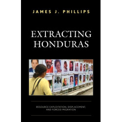 Extracting Honduras: Resource Exploitation, Displacement, and Forced Migration
