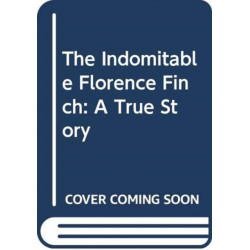 The The Indomitable Florence Finch: The Untold Story of a War Widow Turned Resistance Fighter and Savior of American POWs