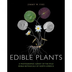 Edible Plants: A Photographic Survey of the Wild Edible Botanicals of North America