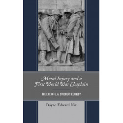 Moral Injury and a First World War Chaplain: The Life of G. A. Studdert Kennedy