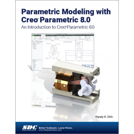 Parametric Modeling with Creo Parametric 8.0: An Introduction to Creo Parametric 8.0
