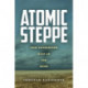 Atomic Steppe: How Kazakhstan Gave Up the Bomb