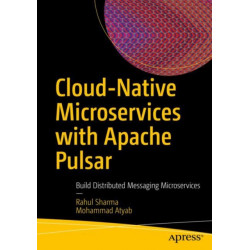 Cloud-Native Microservices with Apache Pulsar: Build Distributed Messaging Microservices