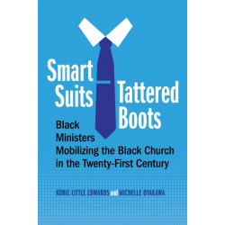 Smart Suits, Tattered Boots: Black Ministers Mobilizing the Black Church in the Twenty-First Century