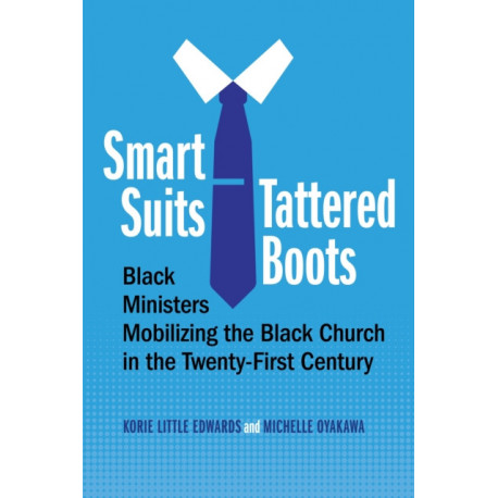 Smart Suits, Tattered Boots: Black Ministers Mobilizing the Black Church in the Twenty-First Century
