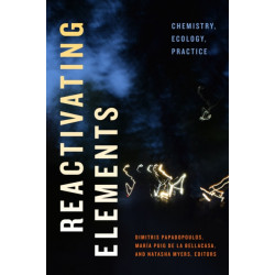 Reactivating Elements: Chemistry, Ecology, Practice