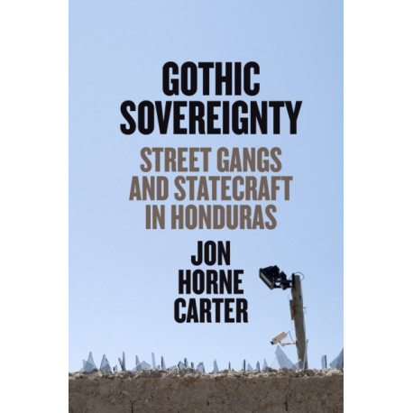 Gothic Sovereignty: Street Gangs and Statecraft in Honduras