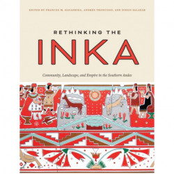Rethinking the Inka: Community, Landscape, and Empire in the Southern Andes