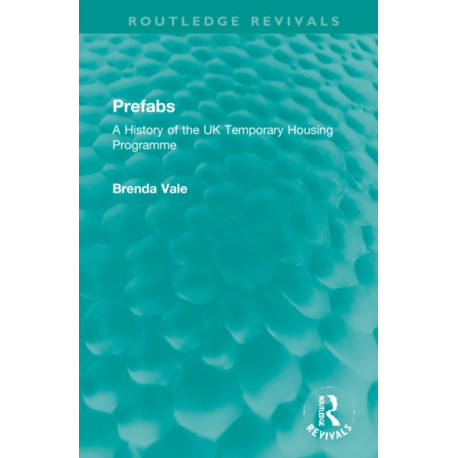 Prefabs: A History of the UK Temporary Housing Programme