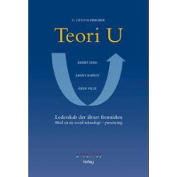 Teori U: lederskab der åbner fremtiden mod en ny social teknologi - presencing