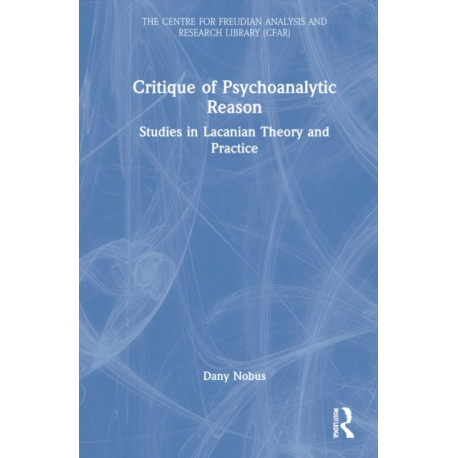 Critique of Psychoanalytic Reason: Studies in Lacanian Theory and Practice
