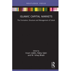 Islamic Capital Markets: The Structure, Formation and Management of Sukuk