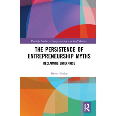 The Persistence of Entrepreneurship Myths: Reclaiming Enterprise