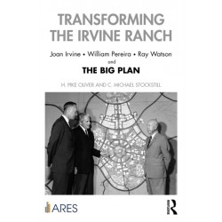 Transforming the Irvine Ranch: Joan Irvine, William Pereira, Ray Watson, and the Big Plan