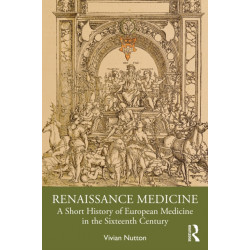 Renaissance Medicine: A Short History of European Medicine in the Sixteenth Century