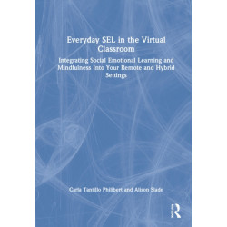 Everyday SEL in the Virtual Classroom: Integrating Social Emotional Learning and Mindfulness Into Your Remote and Hybrid Settings