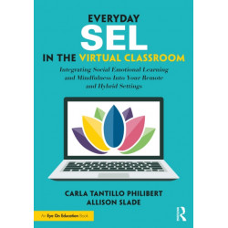 Everyday SEL in the Virtual Classroom: Integrating Social Emotional Learning and Mindfulness Into Your Remote and Hybrid Settings