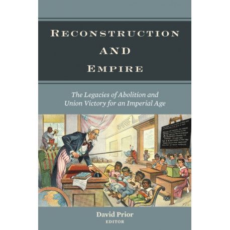 Reconstruction and Empire: The Legacies of Abolition and Union Victory for an Imperial Age