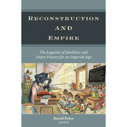 Reconstruction and Empire: The Legacies of Abolition and Union Victory for an Imperial Age