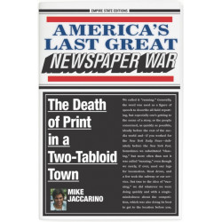 America's Last Great Newspaper War: The Death of Print in a Two-Tabloid Town