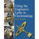 Using the Engineer's Lathe in Clockmaking