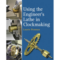 Using the Engineer's Lathe in Clockmaking