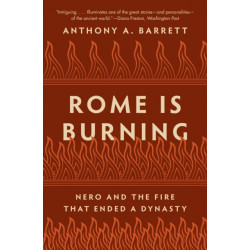 Rome Is Burning: Nero and the Fire That Ended a Dynasty