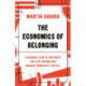 The Economics of Belonging: A Radical Plan to Win Back the Left Behind and Achieve Prosperity for All