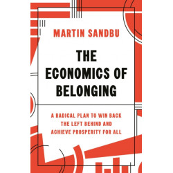 The Economics of Belonging: A Radical Plan to Win Back the Left Behind and Achieve Prosperity for All